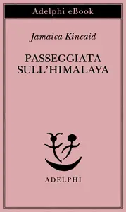 Passeggiata sull'Himalaya - Jamaica Kincaid