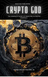 Crypto God: The Complete Guide to Profiting in Crypto Currency