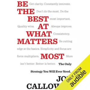 Be the Best at What Matters Most: The Only Strategy You will Ever Need