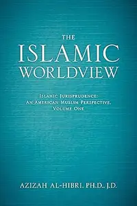 The Islamic Worldview: Islamic Jurisprudence―An American Muslim Perspective