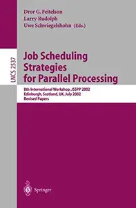 Job Scheduling Strategies for Parallel Processing: 8th International Workshop, JSSPP 2002 Edinburgh, Scotland, UK, July 24, 200