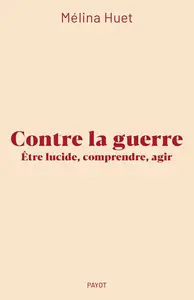 Mélina Huet, "Contre la guerre: Etre lucide, comprendre, agir"