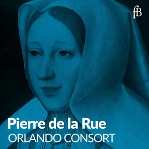 Orlando Consort - Pierre de la Rue (2024) [Official Digital Download]