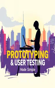 Prototyping & User Testing Made Simple: Turn Ideas into Interactive Designs