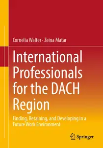 International Professionals for the DACH Region: Finding, Retaining, and Developing in a Future Work Environment
