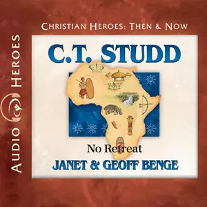 C.T. Studd: No Retreat: Christian Heroes: Then & Now