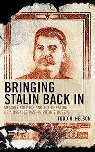 Bringing Stalin Back In: Memory Politics and the Creation of a Useable Past in Putin’s Russia