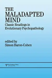 The Maladapted Mind: Classic Readings in Evolutionary Psychopathology