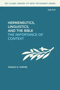 Hermeneutics, Linguistics, and the Bible: The Importance of Context (T&T Clark Library of New Testament Greek)