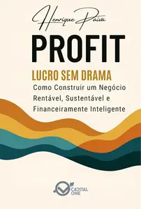 Profit: Lucro Sem Drama: Como Construir um Negócio Rentável, Sustentável e Financeiramente Inteligente