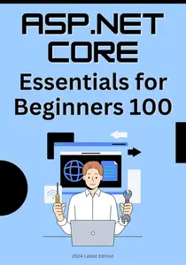 ASP.NET Core: 100 Essential Concepts for Beginners