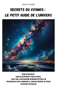 Secrets du Cosmos : Le Petit Guide de l'univers (French Edition)