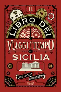 Il libro dei viaggi nel tempo della Sicilia - Dario Bottaro & Giacomo Vespo