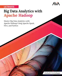 Ultimate Big Data Analytics with Apache Hadoop: Master Big Data Analytics with Apache Hadoop Using Apache Spark