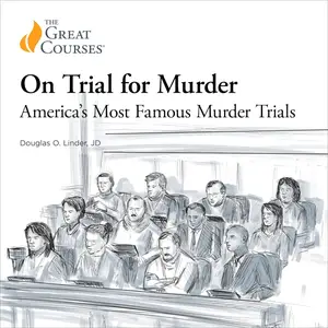 On Trial for Murder: America’s Most Famous Murder Trials [TTC Audio]