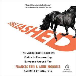 Unleashed: The Unapologetic Leader's Guide to Empowering Everyone Around You [Audiobook]