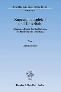 Zugewinnausgleich und Unterhalt: Interdependenzen der Rechtsfolgen bei Trennung und Scheidung