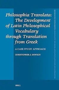 Philosophia Translata: The Development of Latin Philosophical Vocabulary Through Translation from Greek: A Case Study Ap