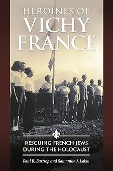 Heroines of Vichy France: Rescuing French Jews during the Holocaust