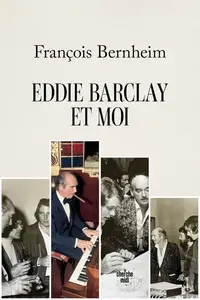 François Bernheim, "Eddie Barclay et moi"