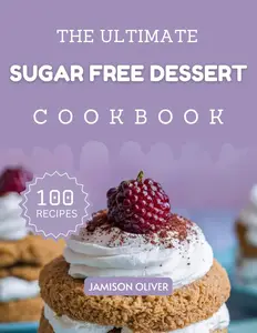 The Ultimate Sugar-Free Dessert Cookbook