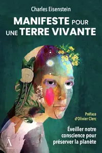 Charles Eisenstein, "Manifeste pour une terre vivante : Éveiller notre conscience pour préserver la planète"