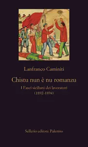 Chistu nun è nu romanzu. I Fasci siciliani dei lavoratori (1892-1894) - Lanfranco Caminiti