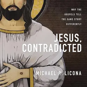 Jesus, Contradicted: Why the Gospels Tell the Same Story Differently [Audiobook]