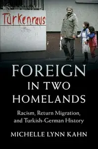 Foreign in Two Homelands: Racism, Return Migration, and Turkish-German History