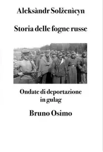 Storia delle fogne russe. Ondate di deportazione in gulag - Aleksàndr Solženìcyn