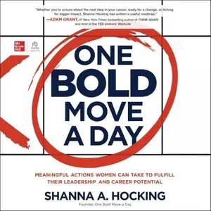 One Bold Move a Day: Meaningful Actions Women Can Take to Fulfill Their Leadership and Career Potential