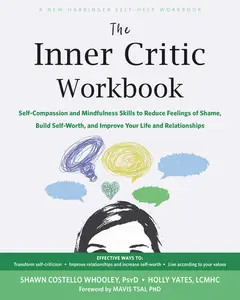 The Inner Critic Workbook: Self-Compassion and Mindfulness Skills to Reduce Feelings of Shame, Build Self-Worth