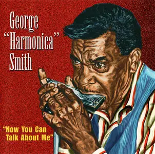 George 'Harmonica' Smith - Now You Can Talk About Me (1998)