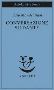 Osip Mandel’štam - Conversazione su Dante