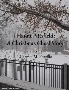 «I Haunt Pittsfield: A Christmas Ghost Story» by Carmel M.Portillo