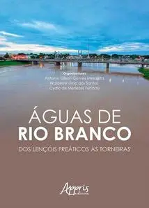 «Águas de Rio Branco: Dos Lençóis Freáticos às Torneiras» by Antonio Gilson Gomes Mesquita, Cydia de Menezes Furtado, Wa