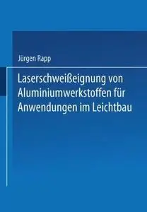 Laserschweißeignung von Aluminiumwerkstoffen für Anwendungen im Leichtbau