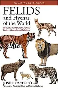 Felids and Hyenas of the World: Wildcats, Panthers, Lynx, Pumas, Ocelots, Caracals, and Relatives