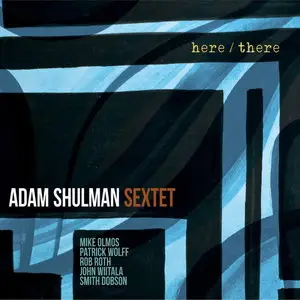 Adam Shulman Sextet - Here/There (2015)