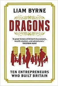 Dragons: Ten Entrepreneurs Who Built Britain