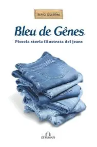 Remo Guerrini - Bleu de Gênes. Piccola storia illustrata del jeans