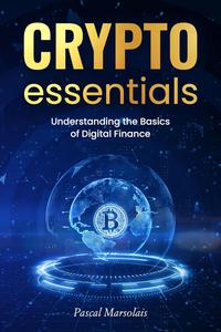 Crypto Essentials: Understanding the Basics of Digital Finance