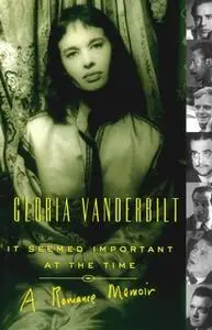 «It Seemed Important at the Time: A Romance Memoir» by Gloria Vanderbilt