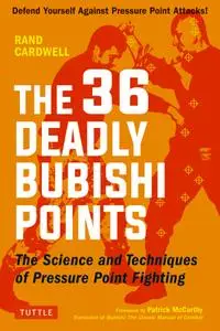 The 36 Deadly Bubishi Points: The Science and Technique of Pressure Point Fighting: Defend Yourself Against Pressure...