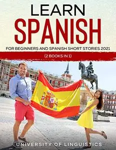 Learn Spanish For Beginners AND Spanish Short Stories 2021: (2 Books IN 1)