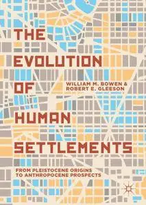 The Evolution of Human Settlements: From Pleistocene Origins to Anthropocene Prospects