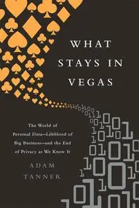 What stays in Vegas: the world of personal data—lifeblood of big business—and the end of privacy as we know it (Repost)