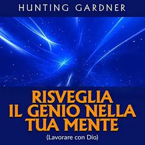 «Risveglia il Genio nella tua Mente» by Gardner Hunting