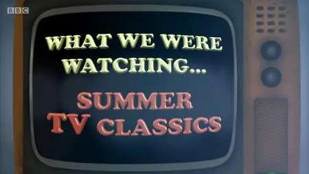 BBC - What We Were Watching, Summer TV Classics (2020)