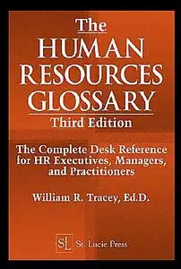 The Human Resources Glossary, Third Edition: The Complete Desk Reference for HR Executives, Managers, and Practitioners